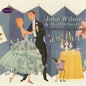 John Wilson  And His Orchestra - Shall We Dance? The Big Band Arranagements Of Geraldo