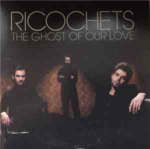 Ricochets - The Ghost Of Our Love