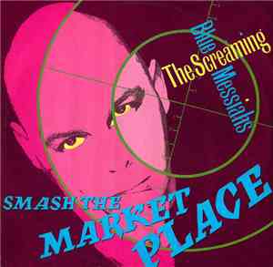 The Screaming Blue Messiahs - Smash The Market Place