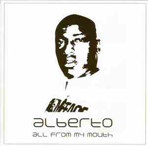 Alberto - All From My Mouth