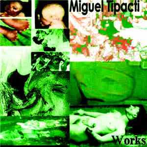 Atrofia Cerebral / Audición Irritable / Estallido, Esperpento / Descarga Nociva / Insensibilidad Energica / Mierda Humana - Miguel Tipacti Works