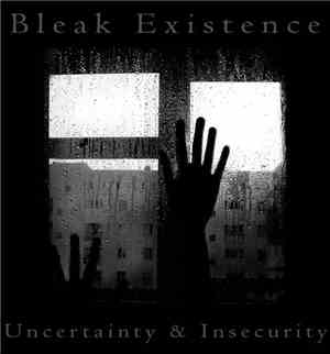 Bleak Existence - Uncertainty And Insecurity