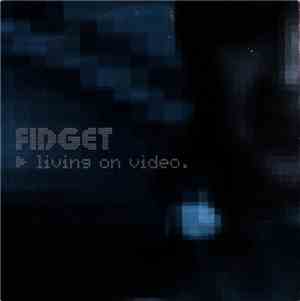 Fidget  - Living On Video