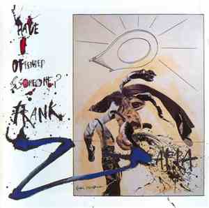 Frank Zappa - Have I Offended Someone?