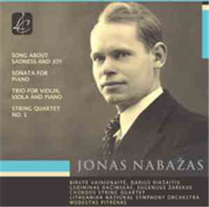 Jonas Nabažas - Song About Sadness And Joy / Sonata For Piano / Trio For Violin, Viola And Piano / String Quartet No. 1