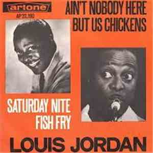 Louis Jordan - Ain't Nobody Here But Us Chickens / Saturday Nite Fish Fry