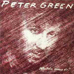 Peter Green  - Whatcha Gonna Do?