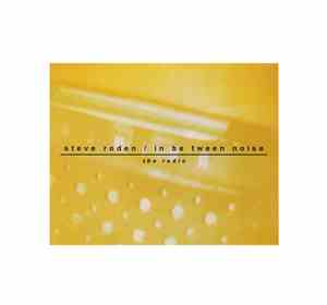 Steve Roden / In Be Tween Noise - The Radio