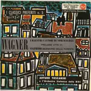 Wagner : NBC Symphony Orchestra, Arturo Toscanini - I Maestri Cantori Di Norimberga / Sigfrido
