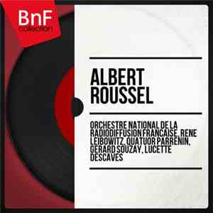 Albert Roussel, Orchestre National De La Radiodiffusion Francaise, Rene Leibowitz, Quatuor Parrenin, Gerard Souzay, Lucette Descaves - Albert Roussel