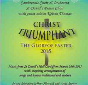 Cambrensis Choir & Orchestra - Christ Triumphant: The Glory Of Easter 2015