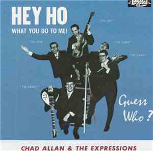 Chad Allan & The Expressions / Guess Who? - Hey Ho (What You Do To Me)
