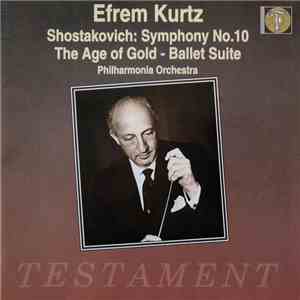 Efrem Kurtz, Shostakovich, Philharmonia Orchestra - Symphony No. 10 / The Age Of Gold - Ballet Suite