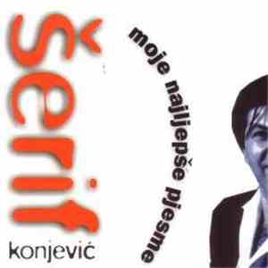 Šerif Konjević - Moje Najljepše Pjesme