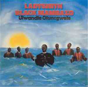 Ladysmith Black Mambazo - Ulwandle Oluncgwele