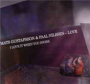 Mats Gustafsson & Paal Nilssen-Love - I Love It When You Snore