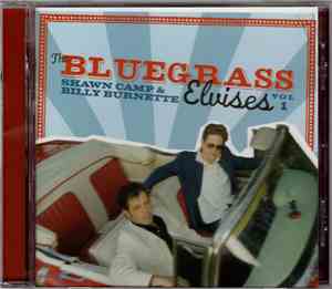 Shawn Camp & Billy Burnette - The Bluegrass Elvises (Vol 1)