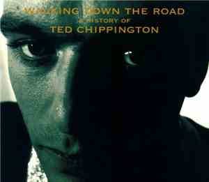 Ted Chippington - Walking Down The Road (A History Of Ted Chippington)