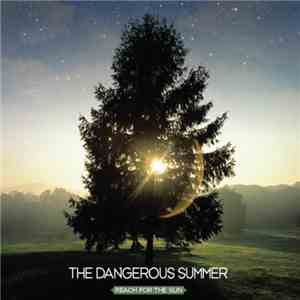 The Dangerous Summer - Reach For The Sun