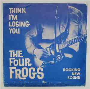 The Four Frogs - Think I'm Losing You