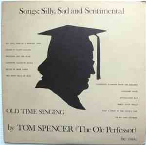 Tom Spencer (The Old Perfessor) - Songs: Silly, Sad And Sentimental