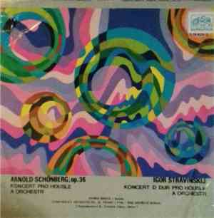 Arnold Schoenberg, Igor Stravinskij - Koncert Pro Housle A Orchestr Op. 36 / Koncert D Dur Pro Housle A Orchestr