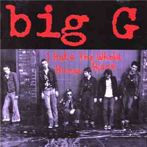Big G  - I Hate The Whole Human Race