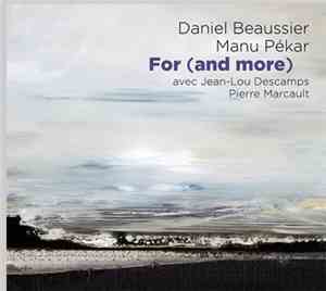 Daniel Beaussier, Manu Pékar avec Jean-Lou Descamps, Pierre Marcault - For (And More)