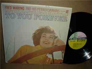 Fred Waring And His Pennsylvanians - To You Forever
