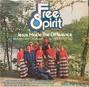 Free Spirit  - Jesus Made The Difference