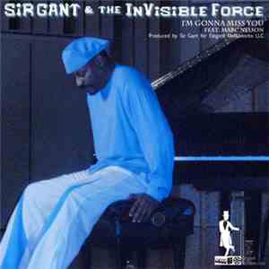 Sir Gant & The InVisible Force - I'm Gonna Miss You