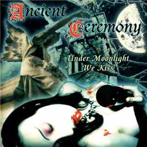 Ancient Ceremony - Under Moonlight We Kiss