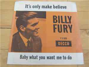 Billy Fury - It's Only Make Believe / Baby What You Want Me To Do