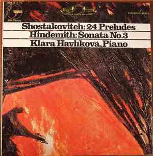 Dmitri Shostakovich, Paul Hindemith, Klára Havlíková - Shostakovich: 24 Preludes / Hindemith: Sonata No.3 / Klára Havlíková, Piano