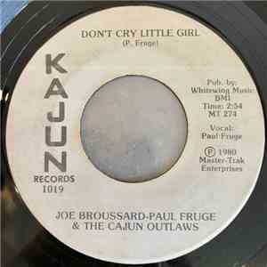 Joe Broussard - Paul Fruge & The Cajun Outlaws - Don't Cry Little Girl / Cajun Outlaw Special