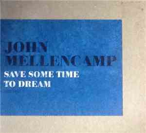 John Cougar Mellencamp - Save Some Time To Dream