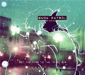Snow Patrol Featuring Martha Wainwright - Set The Fire To The Third Bar