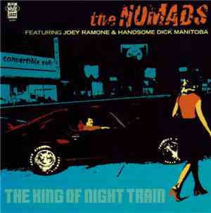 The Nomads  Featuring Joey Ramone & Handsome Dick Manitoba - The King Of Night Train