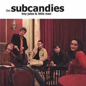 The Subcandies - Hey Jules & Little Man