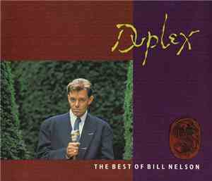 Bill Nelson - Duplex - The Best Of Bill Nelson