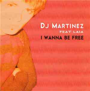 DJ Martinez Feat Laia - I Wanna Be Free