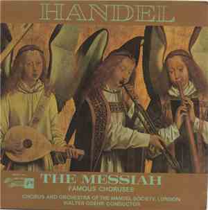 Handel - Chorus And Orchestra Of The Handel Society, London, Walter Goehr - The Messiah - Famous Choruses
