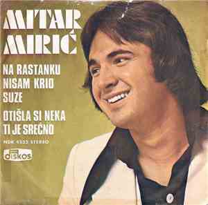 Mitar Mirić - Na Rastanku Nisam Krio Suze / Otišla Si Neka Ti Je Srećno