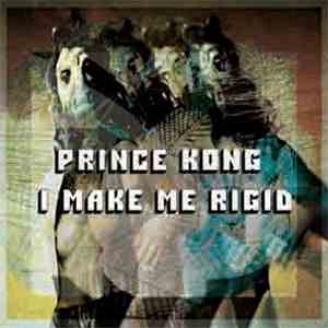 Prince Kong - I Make Me Rigid