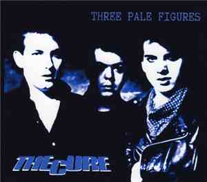 The Cure - Three Pale Figures