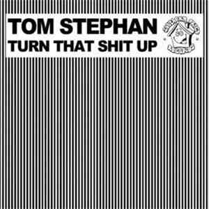 Tom Stephan - Turn That Shit Up