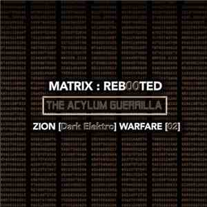Various - Matrix ​: ​Reb00ted - The Acylum Guerrilla - Zion [Dark Elektro] Warfare [02]