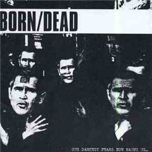 Born/Dead - Our Darkest Fears Now Haunt Us...