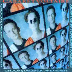 Cabaret Voltaire - Groovy, Laidback And Nasty