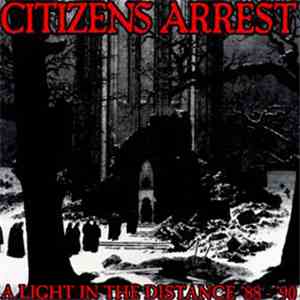 Citizens Arrest - A Light In The Distance '88-'90